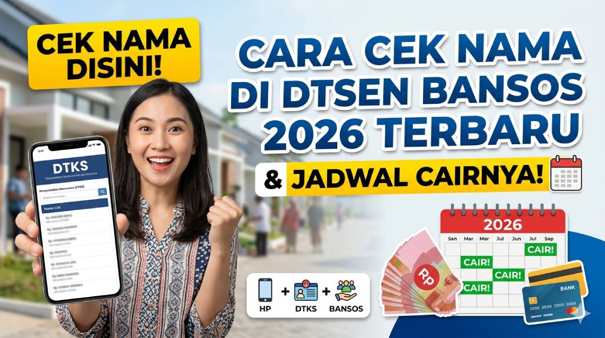 Cara Cek Nama di DTSEN Bansos 2026 Terbaru dan Jadwal Cairnya