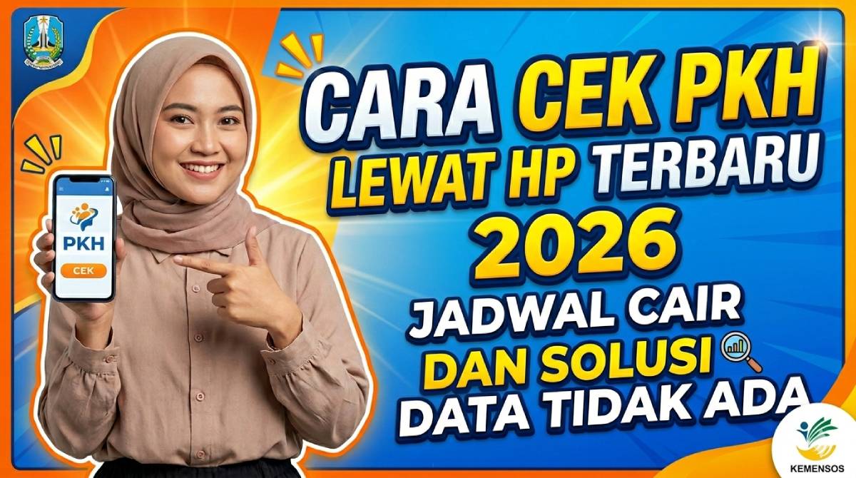 Cara Cek PKH Lewat HP Terbaru 2026: Jadwal Cair dan Solusi Data Tidak Ada